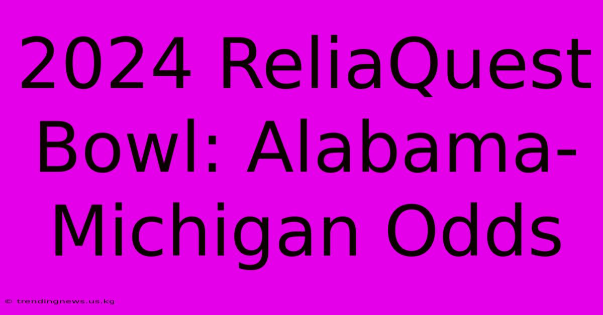 2024 ReliaQuest Bowl: Alabama-Michigan Odds