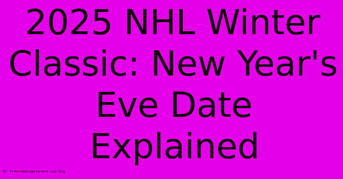 2025 NHL Winter Classic: New Year's Eve Date Explained