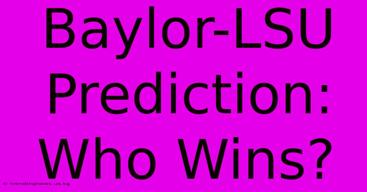 Baylor-LSU Prediction: Who Wins?