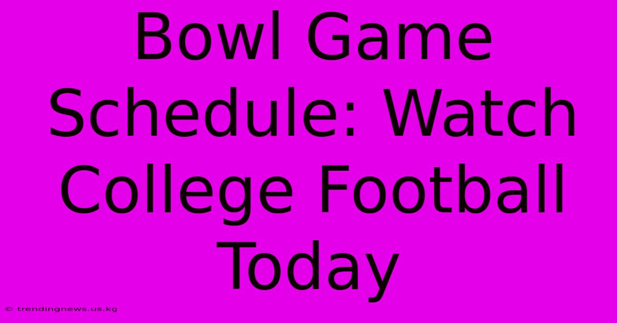 Bowl Game Schedule: Watch College Football Today