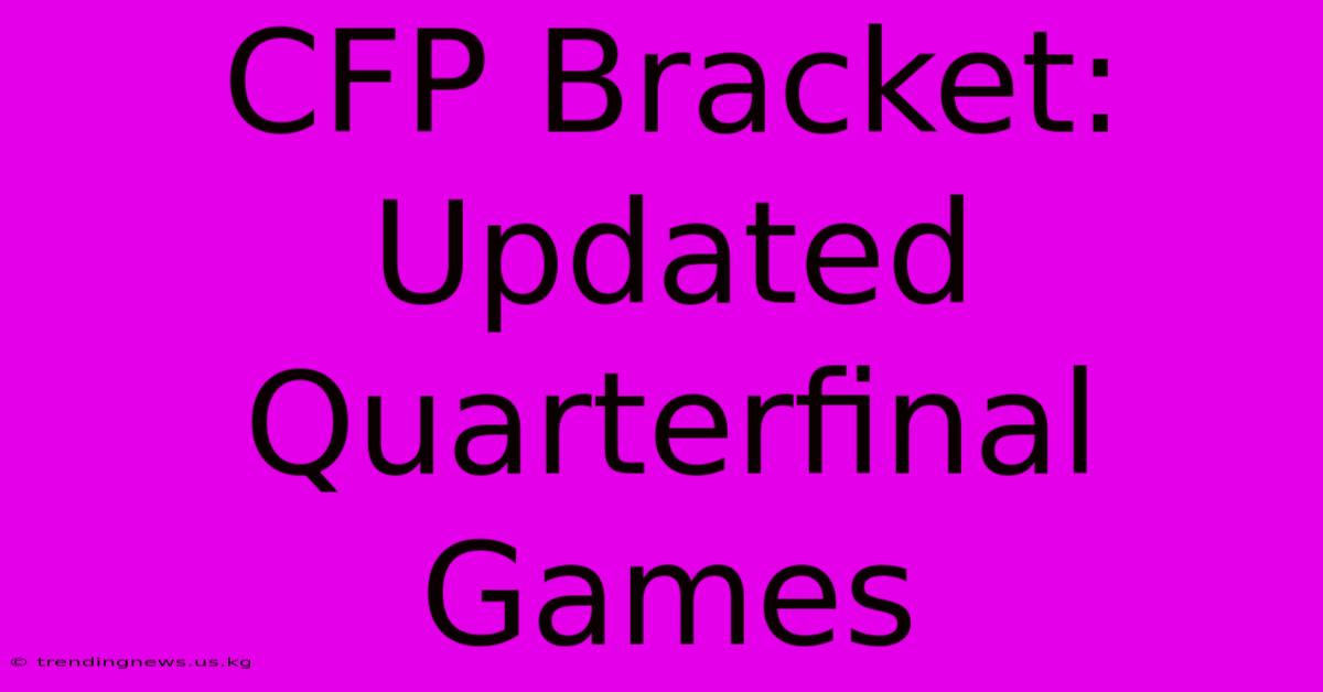 CFP Bracket: Updated Quarterfinal Games