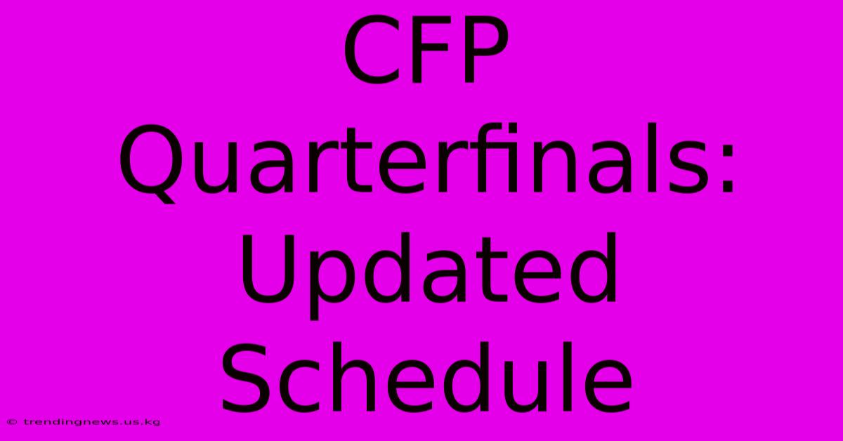 CFP Quarterfinals: Updated Schedule