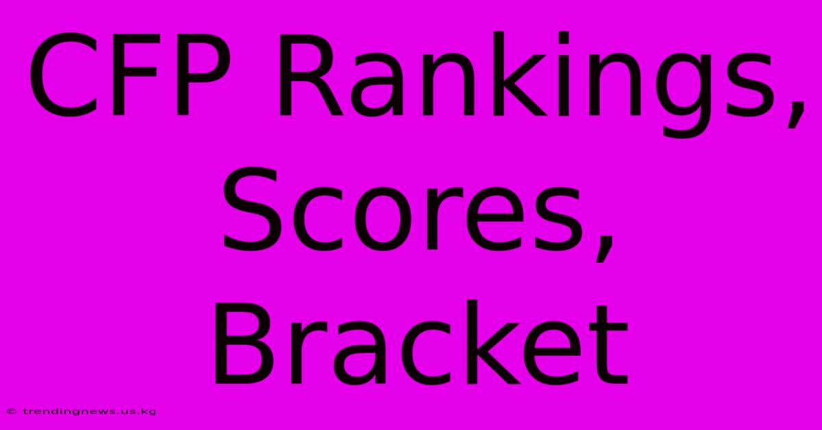 CFP Rankings, Scores, Bracket