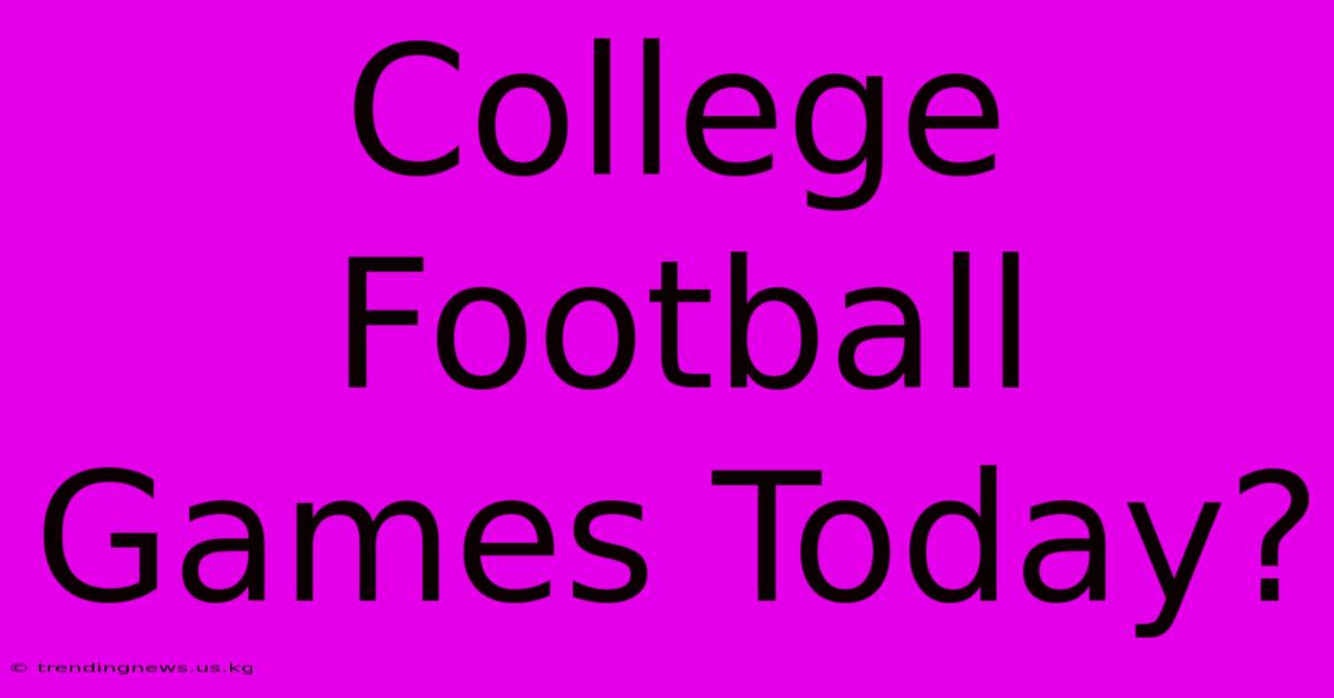 College Football Games Today?