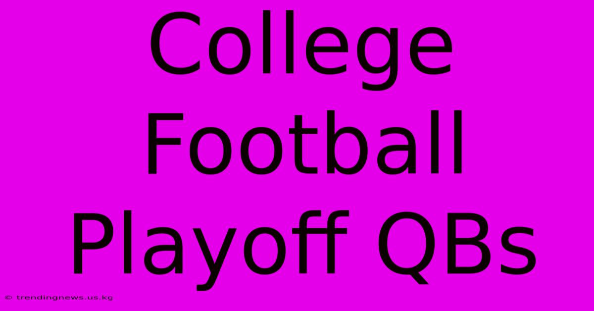 College Football Playoff QBs