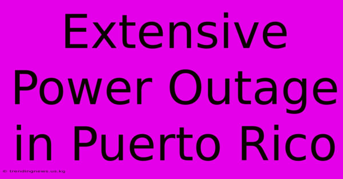 Extensive Power Outage In Puerto Rico