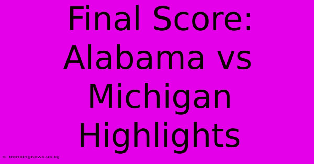 Final Score: Alabama Vs Michigan Highlights