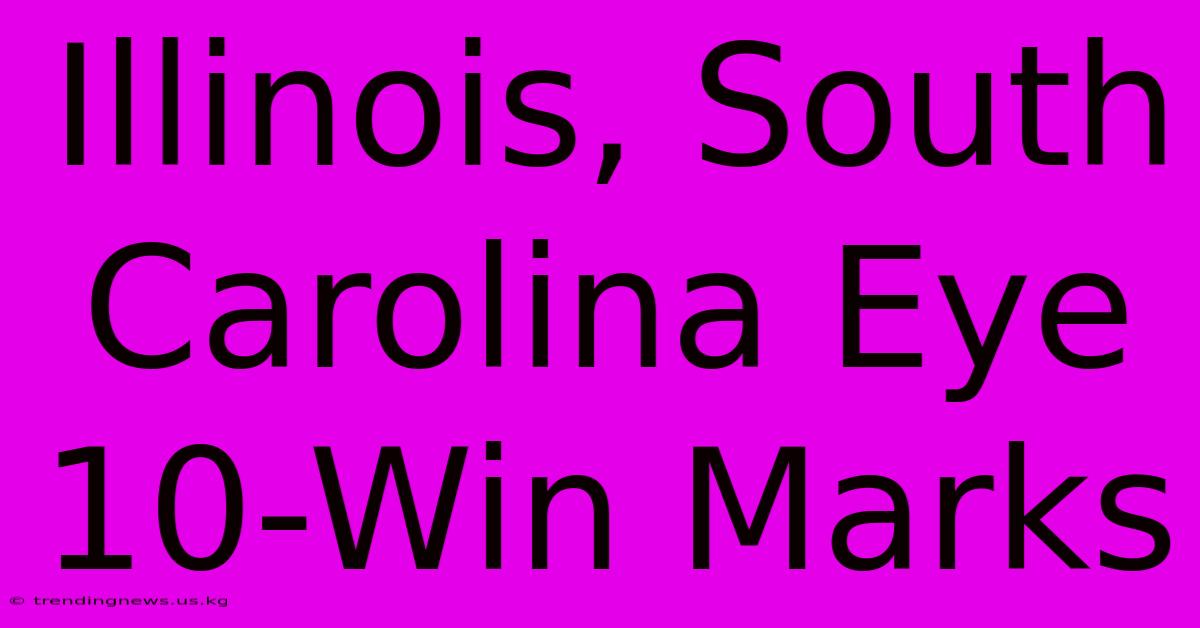 Illinois, South Carolina Eye 10-Win Marks