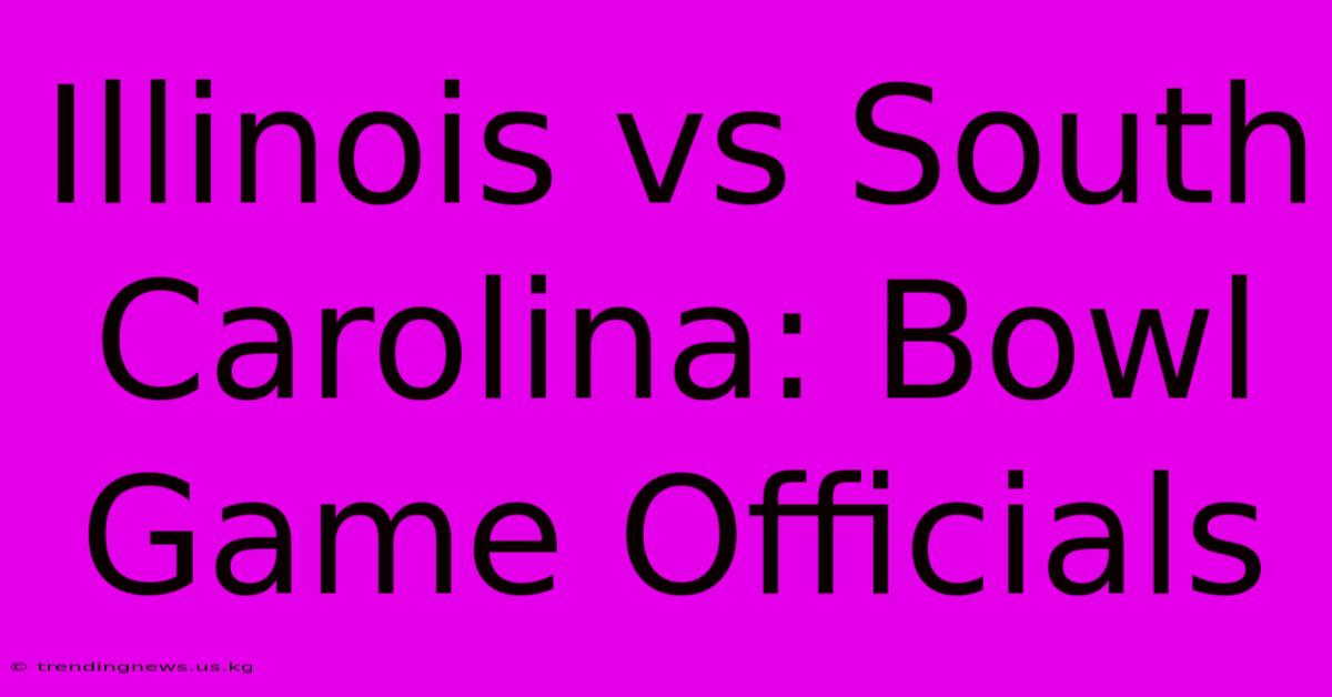 Illinois Vs South Carolina: Bowl Game Officials