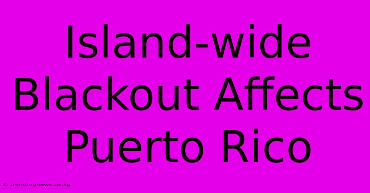 Island-wide Blackout Affects Puerto Rico