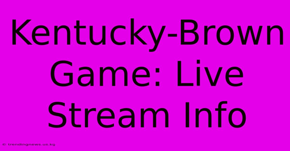 Kentucky-Brown Game: Live Stream Info