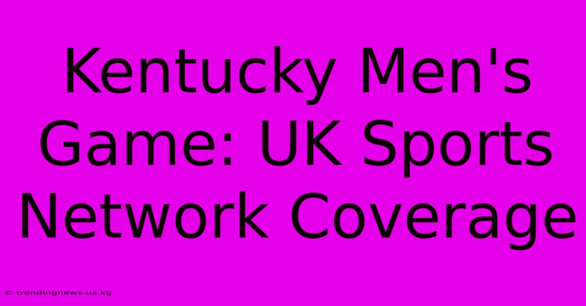 Kentucky Men's Game: UK Sports Network Coverage