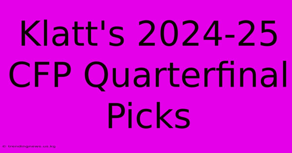 Klatt's 2024-25 CFP Quarterfinal Picks