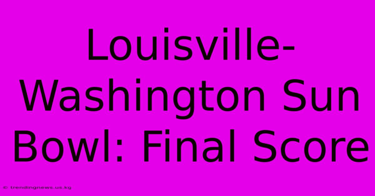 Louisville-Washington Sun Bowl: Final Score