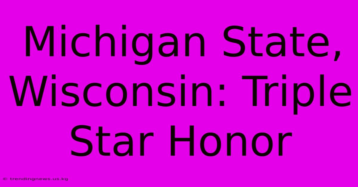 Michigan State, Wisconsin: Triple Star Honor