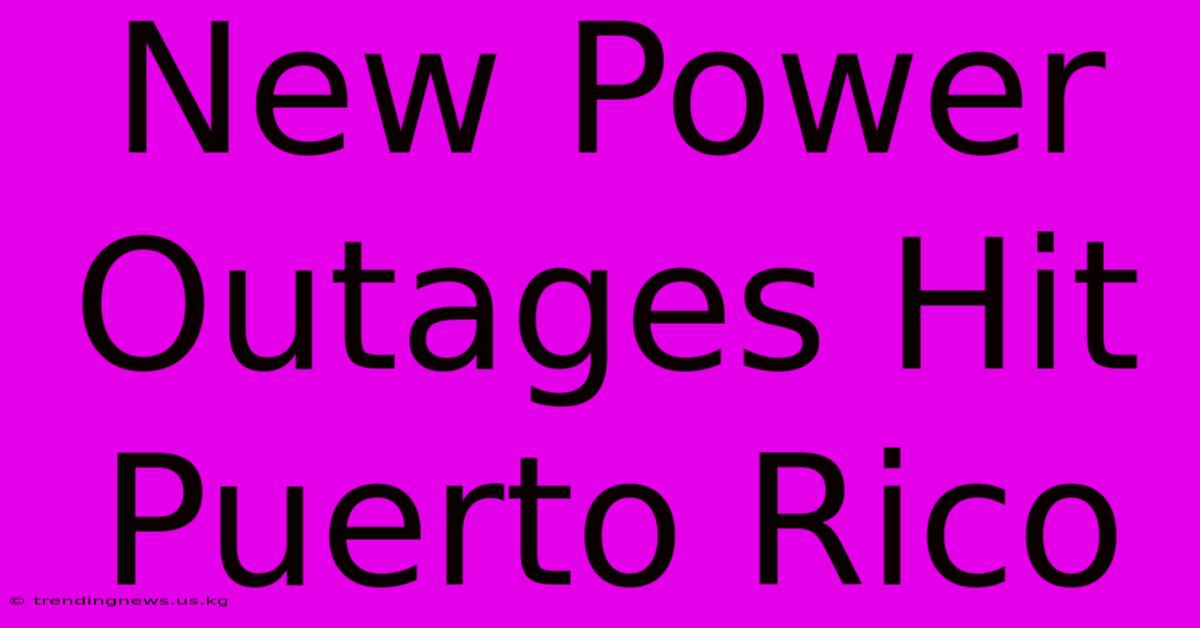 New Power Outages Hit Puerto Rico