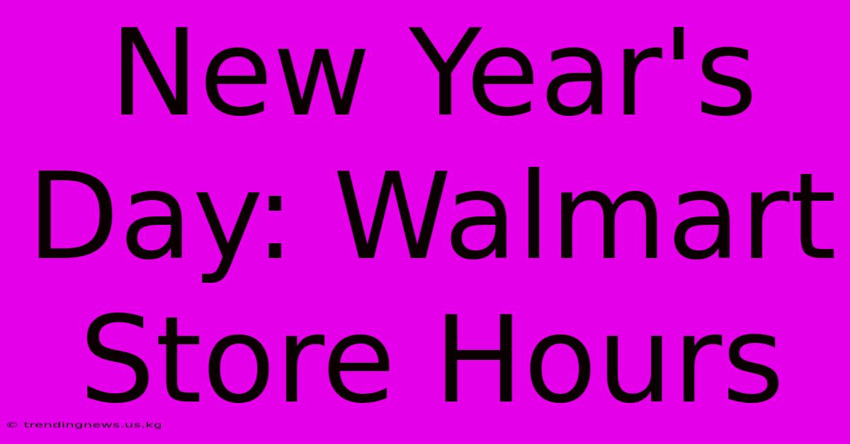 New Year's Day: Walmart Store Hours