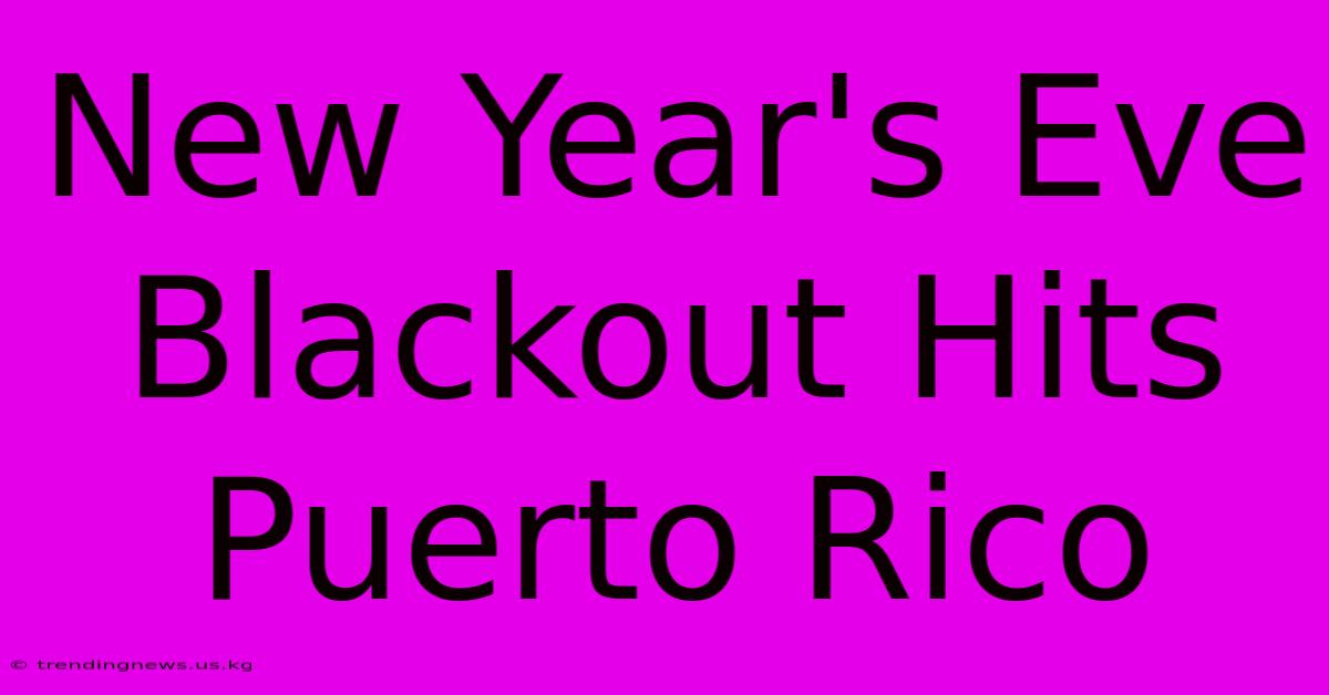 New Year's Eve Blackout Hits Puerto Rico