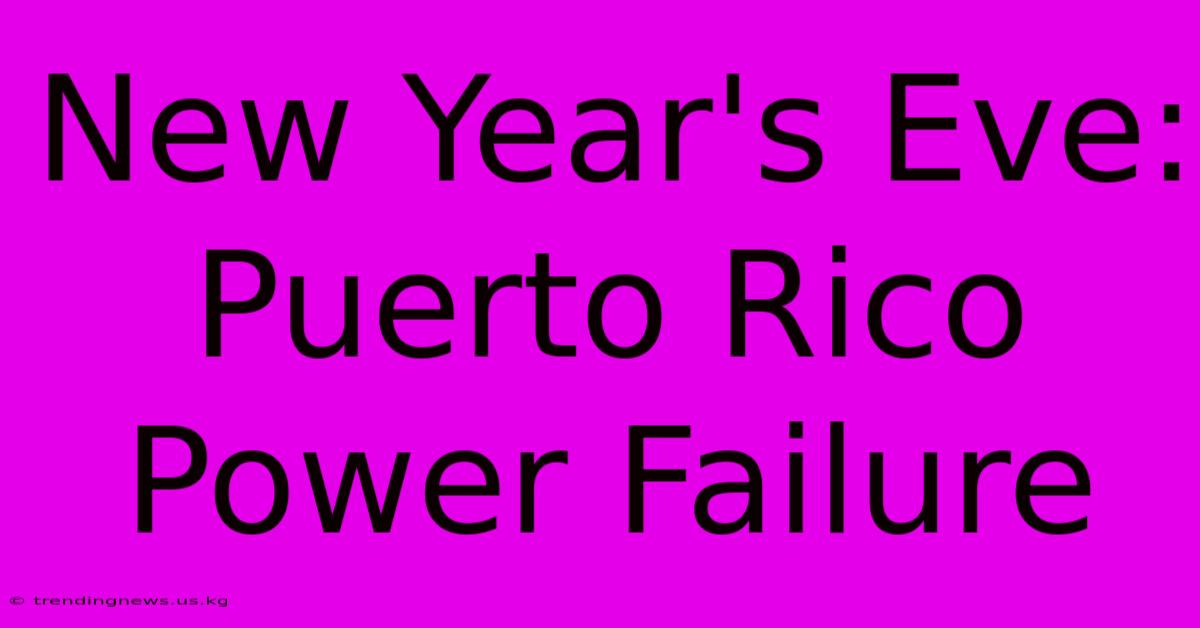 New Year's Eve: Puerto Rico Power Failure