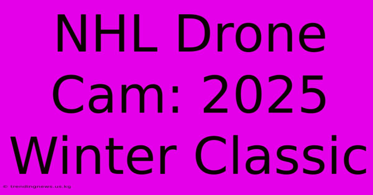 NHL Drone Cam: 2025 Winter Classic