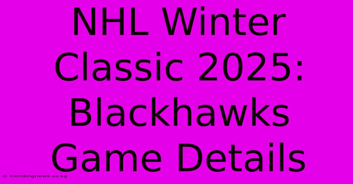 NHL Winter Classic 2025: Blackhawks Game Details