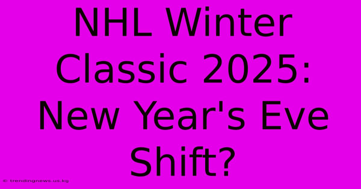 NHL Winter Classic 2025: New Year's Eve Shift?