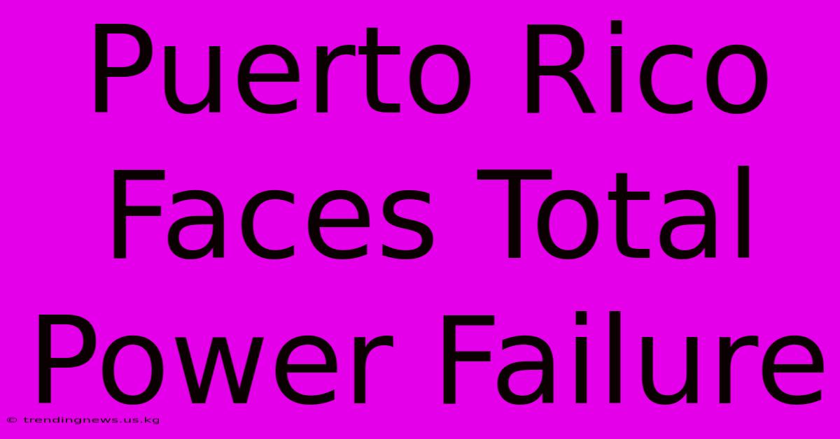 Puerto Rico Faces Total Power Failure