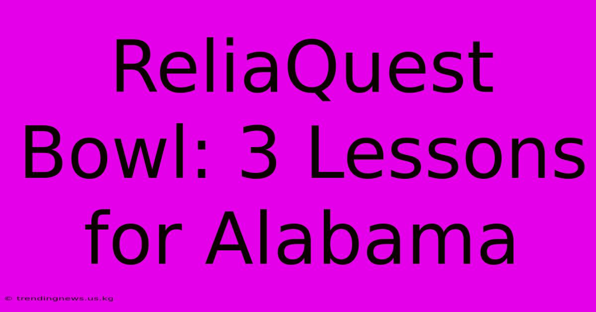 ReliaQuest Bowl: 3 Lessons For Alabama