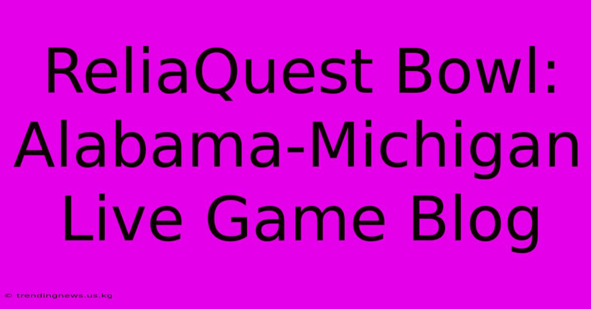 ReliaQuest Bowl: Alabama-Michigan Live Game Blog