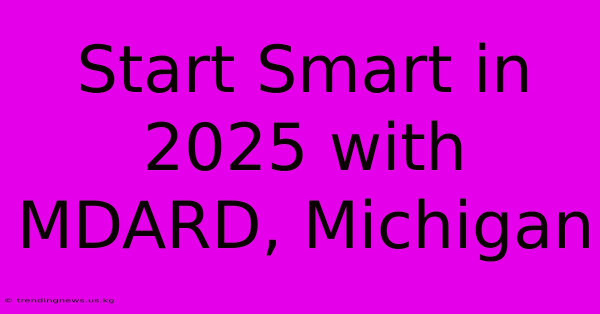 Start Smart In 2025 With MDARD, Michigan