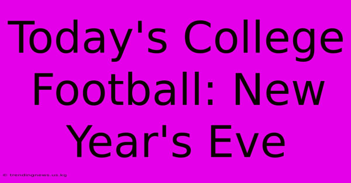 Today's College Football: New Year's Eve