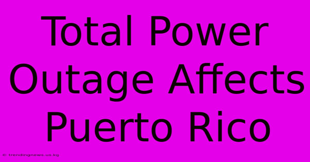 Total Power Outage Affects Puerto Rico