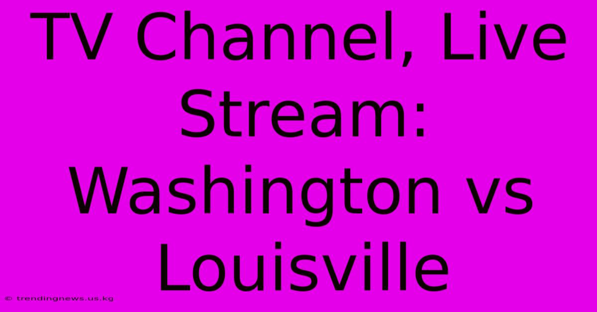 TV Channel, Live Stream: Washington Vs Louisville