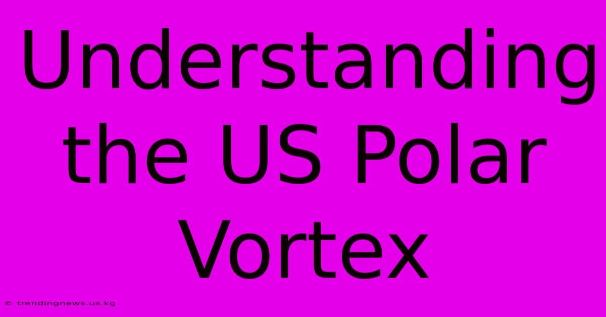 Understanding The US Polar Vortex