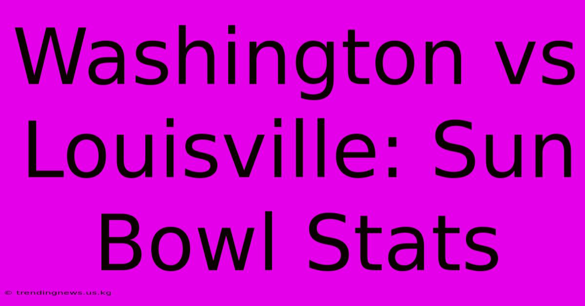 Washington Vs Louisville: Sun Bowl Stats