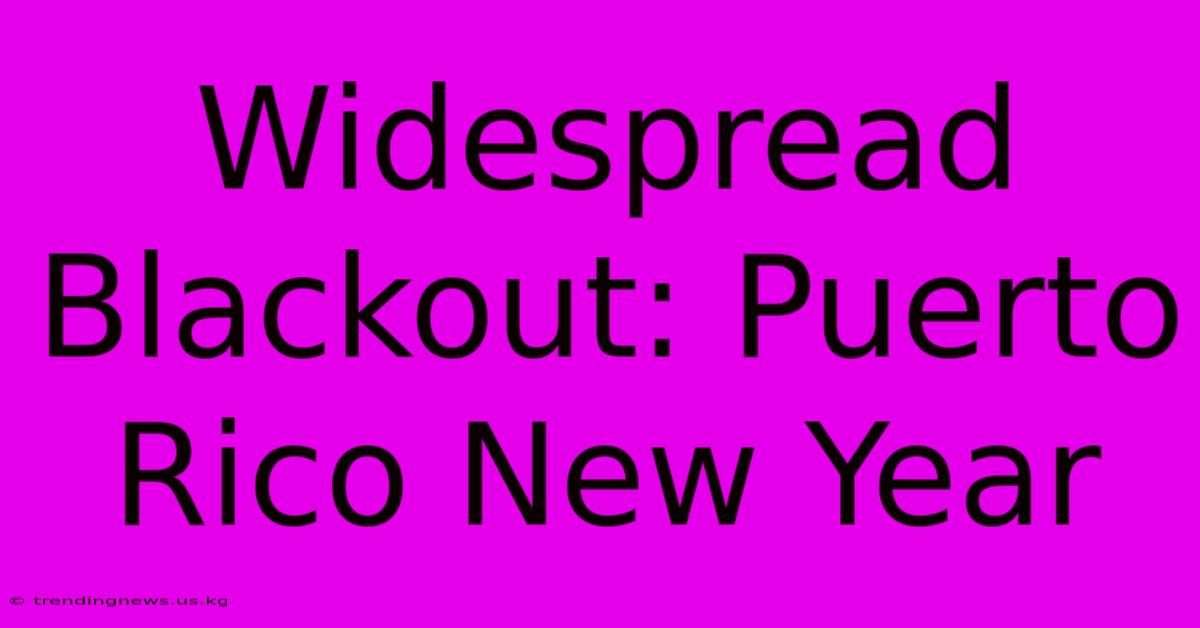 Widespread Blackout: Puerto Rico New Year