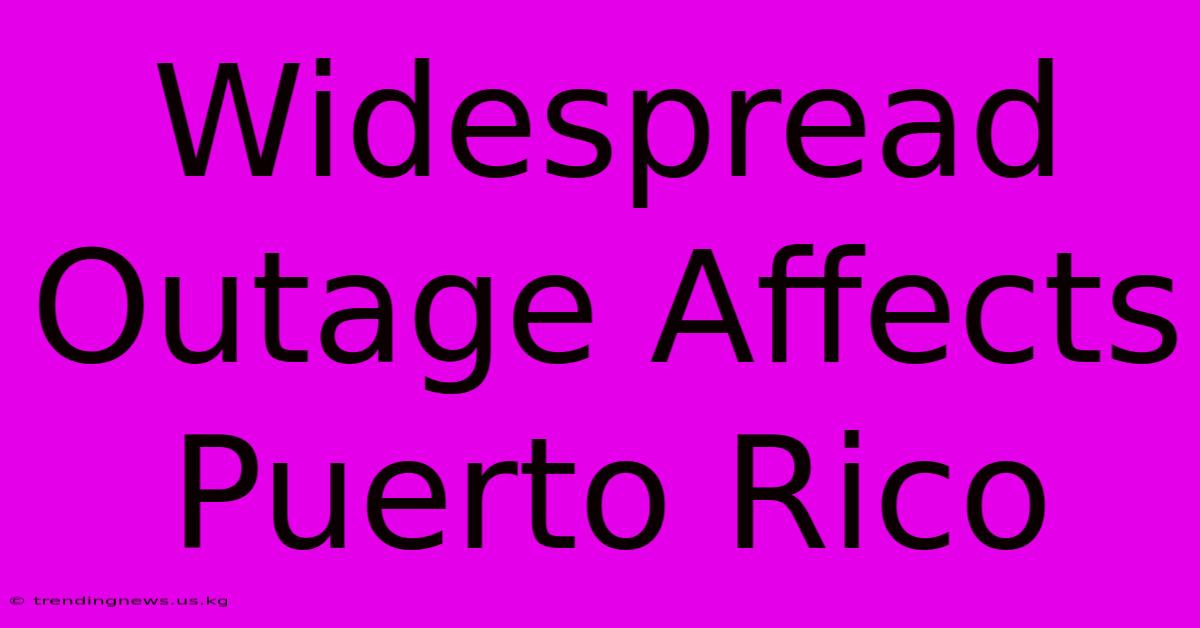 Widespread Outage Affects Puerto Rico