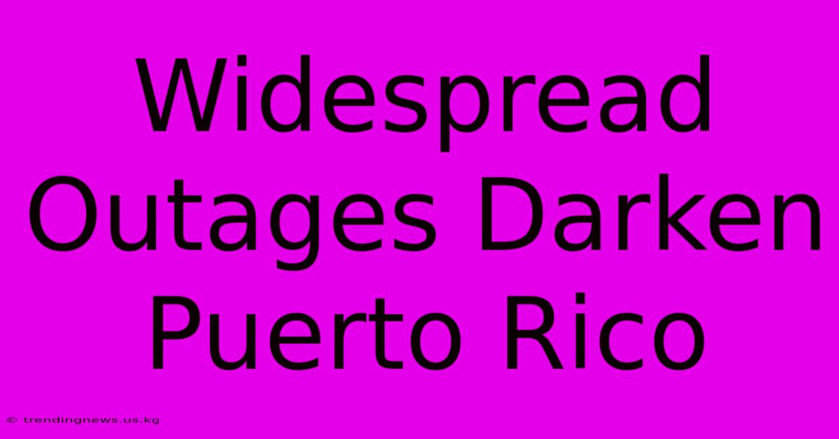 Widespread Outages Darken Puerto Rico